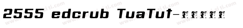 2555 edcrub TuaTut字体转换